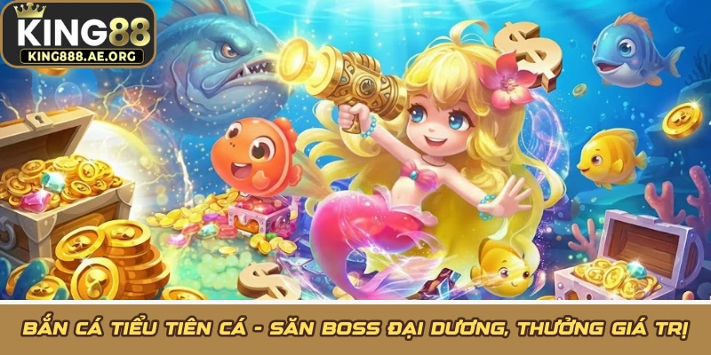 Bắn Cá Tiểu Tiên Cá - Săn Boss Đại Dương, Thưởng Giá Trị