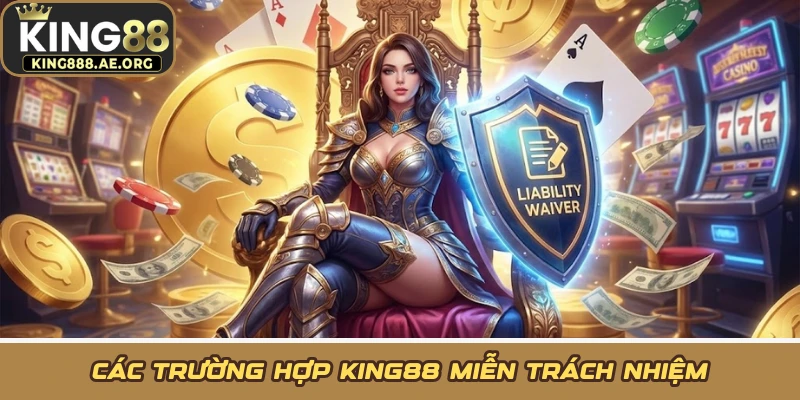 Các trường hợp KING88 miễn trách nhiệm Các trường hợp KING88 miễn trách nhiệm