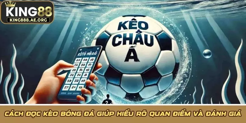 Cách đọc kèo bóng đá giúp hiểu rõ quan điểm và đánh giá của nhà cái