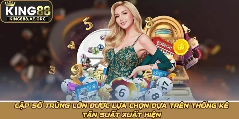 Cặp số trúng lớn được lựa chọn dựa trên thống kê tần suất xuất hiện