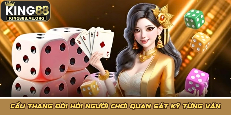 Cầu thang đòi hỏi người chơi quan sát kỹ từng ván