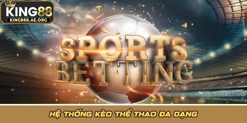 Hệ thống kèo thể thao đa dạng