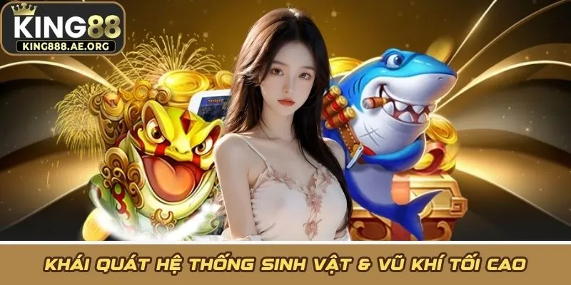 Khái quát hệ thống sinh vật & vũ khí tối cao