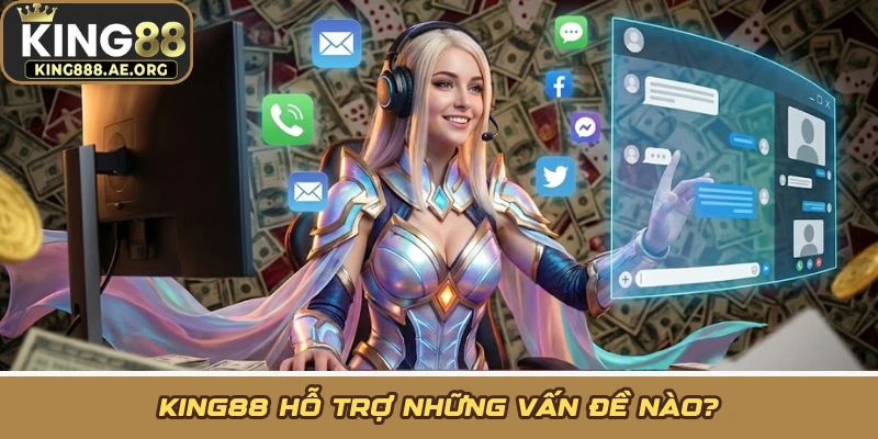 KING88 hỗ trợ những vấn đề nào?