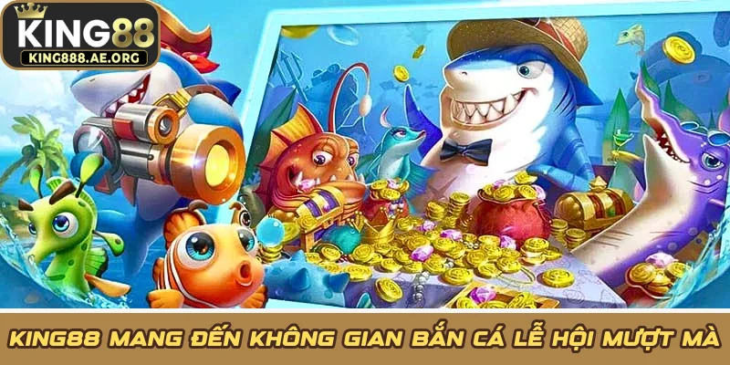 KING88 mang đến không gian bắn cá lễ hội mượt mà