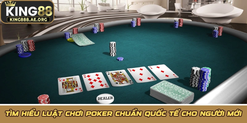 Tìm Hiểu Luật Chơi Poker Chuẩn Quốc Tế Cho Người Mới