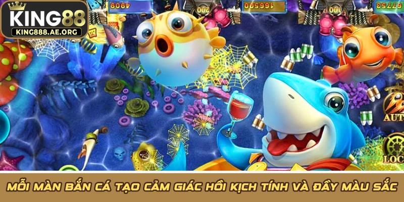 Mỗi màn bắn cá tạo cảm giác hồi kịch tính và đầy màu sắc