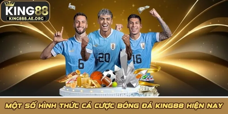 Một số hình thức cá cược bóng đá KING88 hiện nay
