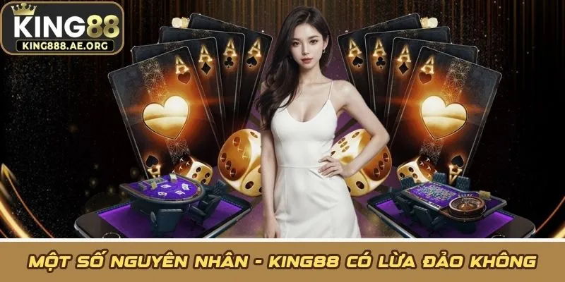 Một số nguyên nhân - KING88 có lừa đảo không