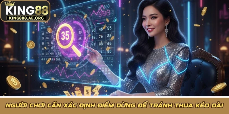 Người chơi cần xác định điểm dừng để tránh thua kéo dài