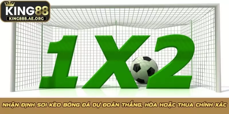 Nhận định soi kèo bóng đá dự đoán thắng, hòa hoặc thua chính xác