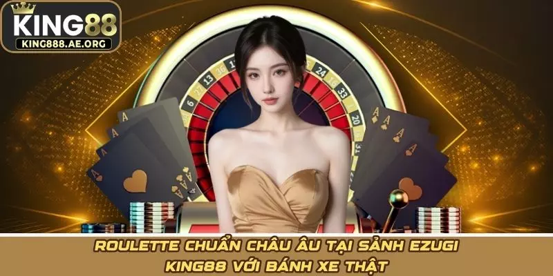 Roulette chuẩn châu Âu tại Sảnh ezugi KING88 với bánh xe thật