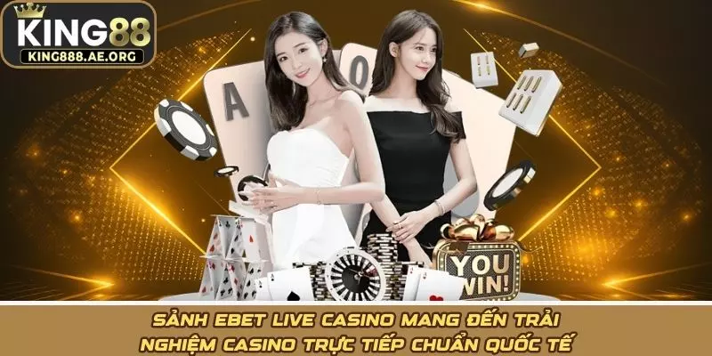 Sảnh ebet live casino mang đến trải nghiệm casino trực tiếp chuẩn quốc tế