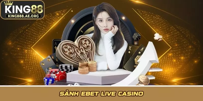 Sảnh Ebet Live Casino: Không Gian Sòng Bạc Dành Cho Tinh Hoa
