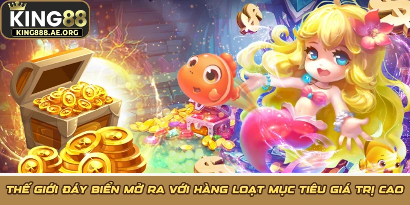Thế giới đáy biển mở ra với hàng loạt mục tiêu giá trị cao