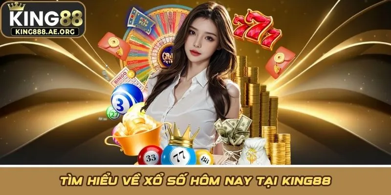 Tìm hiểu về xổ số hôm nay tại KING88